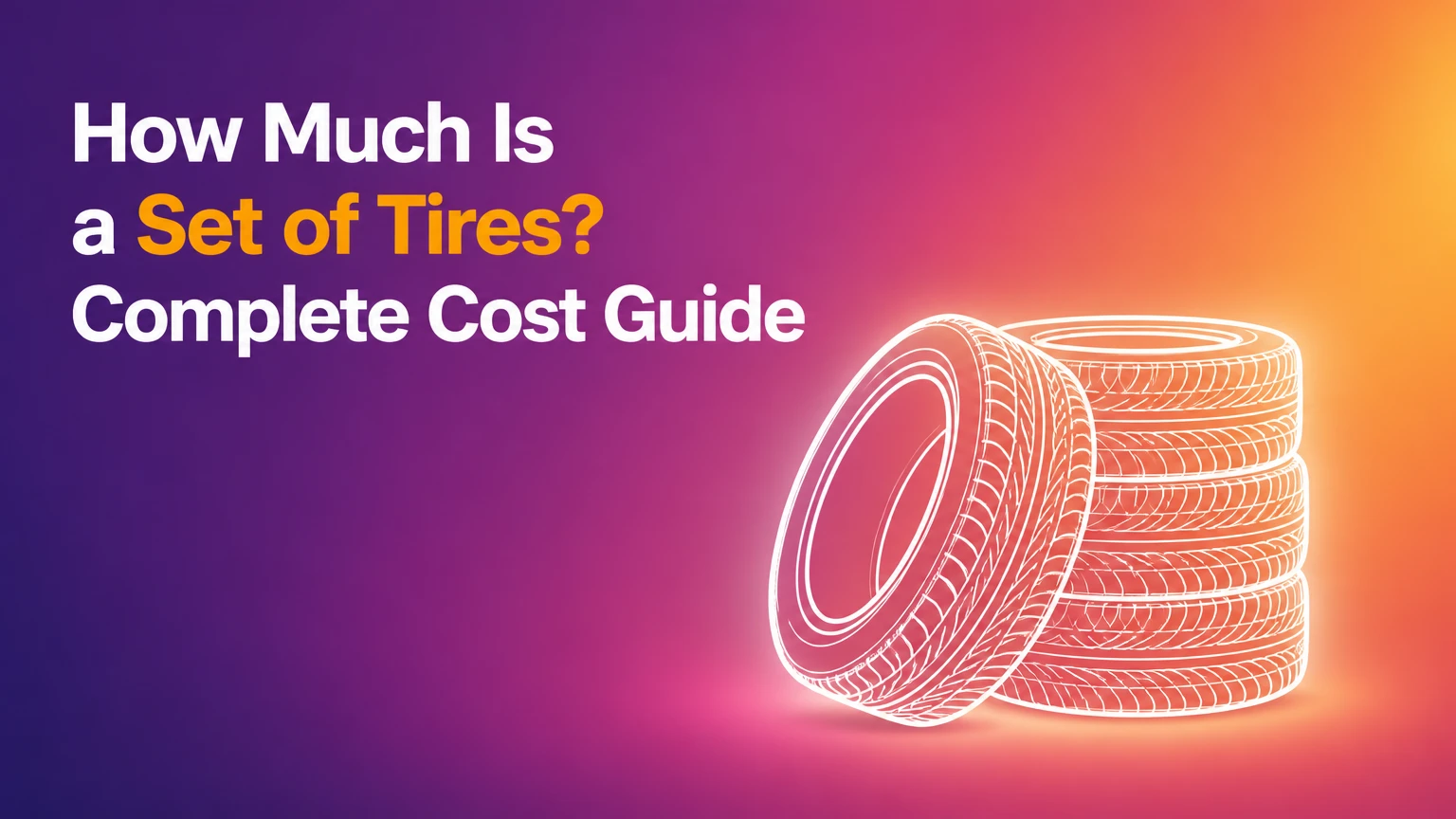 How Much Is a Set of Tires? Complete Cost Guide
