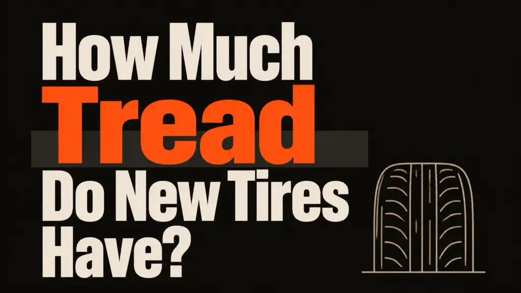 How Much Tread Do New Tires Have?