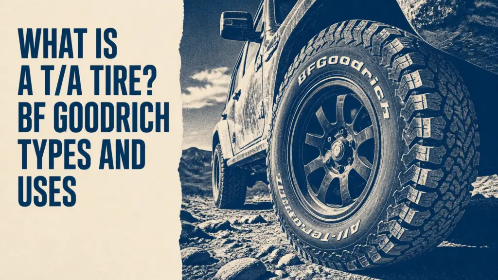 What Is a T/A Tire? BF Goodrich Types and Uses