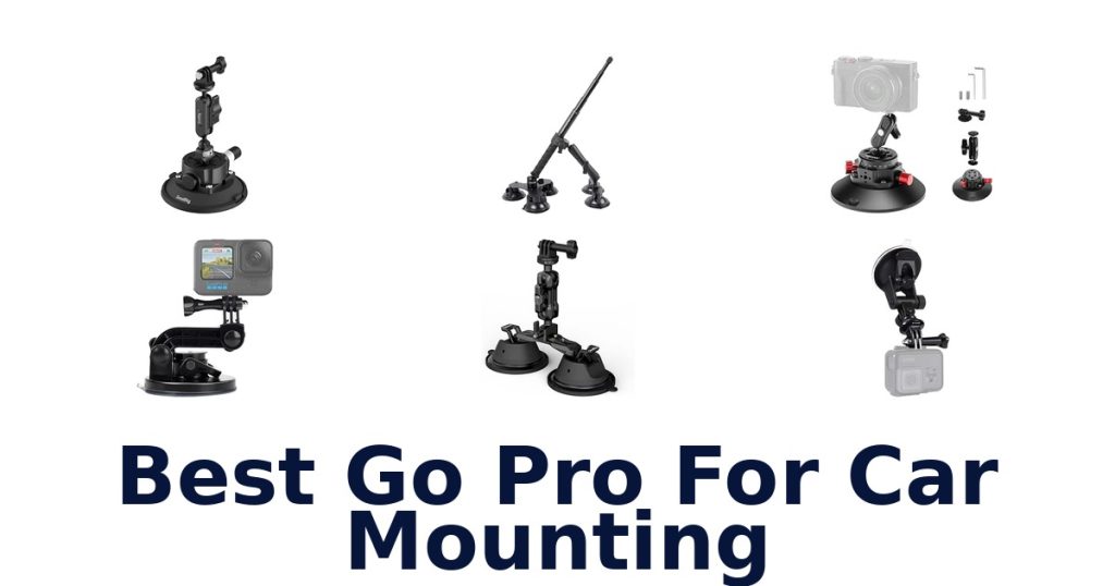 Best Go Pro For Car Mounting