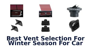 Best Vent Selection For Winter Season For Car